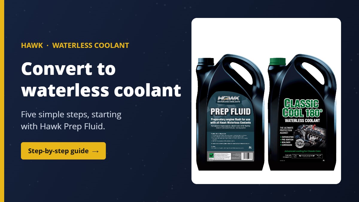 Convert to waterless coolant: Hawk Prep Fluid and Classic Cool 180
