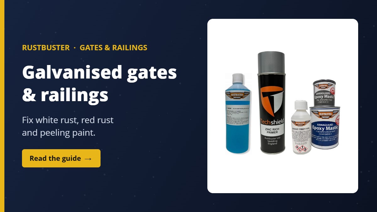 Rustbuster T-Wash, Techshield Zinc Rich Primer and Epoxy Mastic for galvanised gates and railings